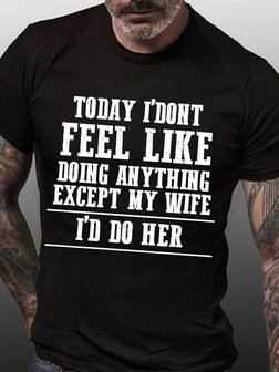 Funny Husband Today I Don't Feel Like Doing Anything Except My Wife I'd Do Crew Neck T-shirt - Seseable