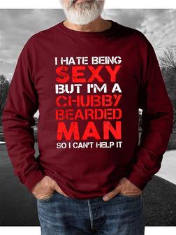 I Hate Being Sexy But I'm A Chubby Bearded Man So I Can't Help It Men's Sweatshirt - Seseable