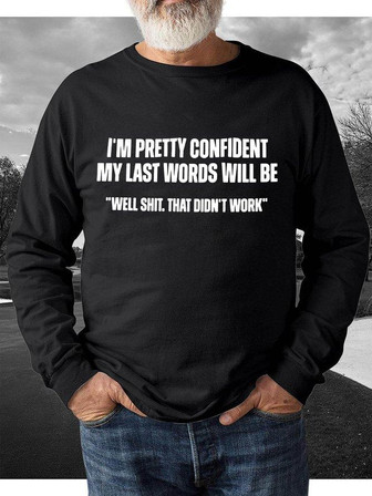 My Last Words Will Be Well Shit That Didn't Work Men's Sweatshirt - Thegiftio UK