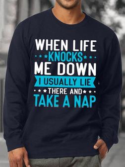When Life Knocks Me Down I Usually Lie There And Take A Nap Men's Sweatshirt - Seseable