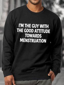 I'm The Guy With The Good Attitude Towards Menstruation Men's Sweatshirt - Thegiftio UK