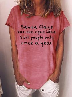 Santa Claus Has The Right Idea Visit People Only Once A Year Women‘s T-shirt - Seseable