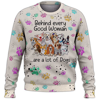 Behind Every Good Woman Are A Lot Of Dog Sweater, Dog Sweater For Humans Christmas Sweater 3D Print Crewneck Men Women Sweater, Men Women 3D Print Sweater - Thegiftio UK