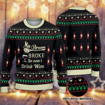 My Broom Broke so Now I Drink Wine Ugly Christmas Sweater, Wine Gifts Christmas Sweater, Woolen Sweater, Wool Knit Sweater, Men Women 3D Print Sweater - Thegiftio UK