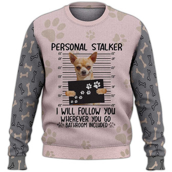 Chihuahua Personal Stalker Sweater, Chihuahua Sweater, Dog Sweater For Humans Christmas Sweater 3D Print Crewneck Men Women Sweater, Men Women 3D Print Sweater - Thegiftio UK