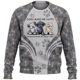 Dogs Make Me Happy Sweater, Dog Sweater For Humans Christmas Sweater 3D Print Crewneck Men Women Sweater, Men Women 3D Print Sweater - Thegiftio UK