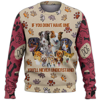 If You Don't Have One You'll Never Understand Sweater, Dog Sweater For Humans Christmas Sweater 3D Print Crewneck Men Women Sweater, Men Women 3D Print Sweater - Thegiftio UK