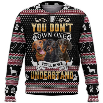 If You Don't Own One You'll Never Understand Sweater, Dachshund Sweater, Dog Sweater For Humans Christmas Sweater 3D Print Crewneck Men Women Sweater, Men Women 3D Print Sweater - Thegiftio UK