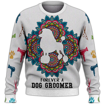 Forever A Dog Groomer Sweater, Dog Grooming Sweater, Dog Sweater For Humans Christmas Sweater 3D Print Crewneck Men Women Sweater, Men Women 3D Print Sweater - Thegiftio UK