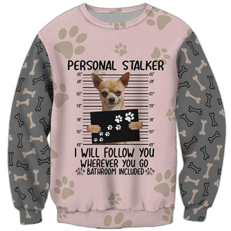 Chihuahua Personal Stalker Sweatshirt, Chihuahua Sweatshirt, Dog Sweatshirt For Humans Christmas Sweater 3D Print Crewneck Men Women Sweater - Thegiftio UK