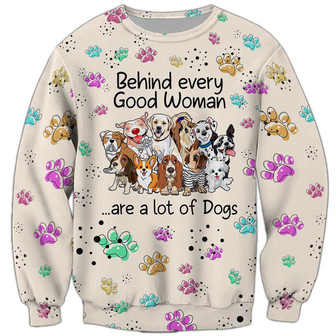 Behind Every Good Woman Are A Lot Of Dog Sweatshirt, Dog Sweatshirt For Humans Christmas Sweater 3D Print Crewneck Men Women Sweater - Thegiftio UK