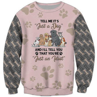 Tell Me It's Just A Dog Sweatshirt, Dog Sweatshirt For Humans Christmas Sweater 3D Print Crewneck Men Women Sweater - Thegiftio UK