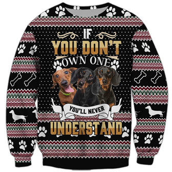 If You Don't Own One You'll Never Understand Sweatshirt, Dachshund Sweatshirt, Dog Sweatshirt For Humans Christmas Sweater 3D Print Crewneck Men Women Sweater - Thegiftio UK