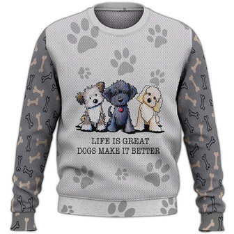 Life Is Great Dogs Make It Better Sweater, Dog Sweater For Humans Christmas Sweater 3D Print Crewneck Men Women Sweater, Men Women 3D Print Sweater - Thegiftio UK