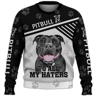 Pitbull To All My Haters Sweater, Dog Sweater For Humans Christmas Sweater 3D Print Crewneck Men Women Sweater, Men Women 3D Print Sweater - Thegiftio UK
