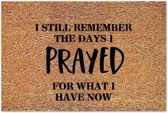 I Still Remember The Days I Prayed For What I Have Now Coir Doormats, New House Present Inspirational Saying Funny Door Mats Perfect For Indoor And Outdoor Use - Thegiftio UK