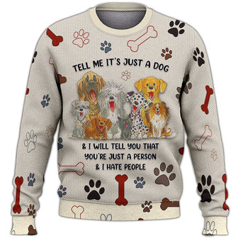 Tell Me It's Just A Dog Sweater, I Hate People Sweater, Dog Sweater For Humans Christmas Sweater 3D Print Crewneck Men Women Sweater, Men Women 3D Print Sweater - Thegiftio UK