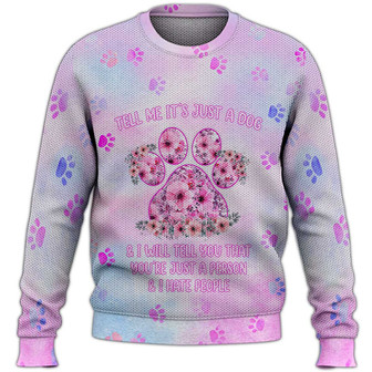 Tell Me It's Just A Dog Sweater, Paw Sweater, Dog Sweater For Humans Christmas Sweater 3D Print Crewneck Men Women Sweater, Men Women 3D Print Sweater - Thegiftio UK