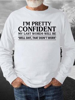 Men I’m Pretty Confident My Last Words Will Be Casual Sweatshirt - Seseable