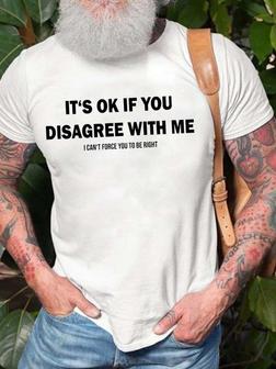 Men It’s Ok If You Disagree With Me Letters Text Letters Crew Neck T-shirt - Seseable