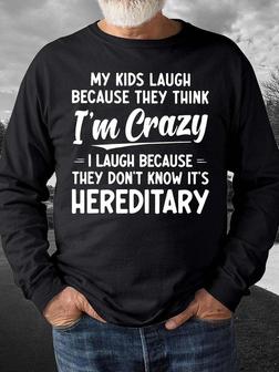 Men My Kids Laugh Because They Think I’m Crazy I Laugh Because They Don’t Know It’s Hereditary Regular Fit Casual Sweatshirt - Seseable