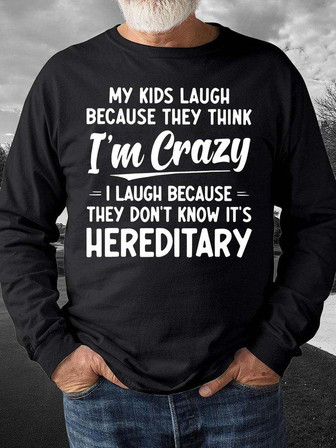Men My Kids Laugh Because They Think I’m Crazy I Laugh Because They Don’t Know It’s Hereditary Regular Fit Casual Sweatshirt - Thegiftio UK