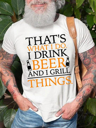 Mens That Is What I Do I Drink Beer And I Grill Things Funny Graphic Print Crew Neck Text Letters T-shirt - Thegiftio