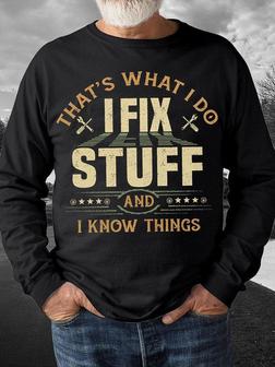 Mens That Is What I Do I Fix Stuff And I Know Thinks Funny Graphic Print Loose Crew Neck Text Letters Sweatshirt - Seseable