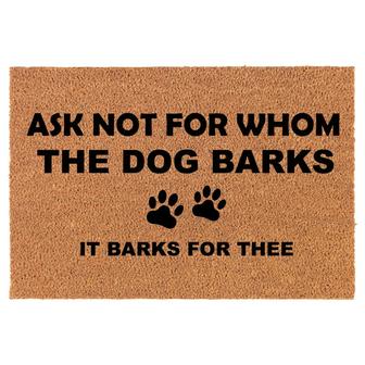 Ask Not For Whom The Dog Barks Funny Coir Doormat Door Mat Entry Mat Housewarming Gift Newlywed Gift Wedding Gift New Home - Thegiftio