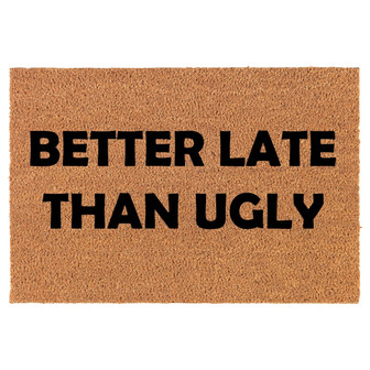 Better Late Than Ugly Funny Coir Doormat Door Mat Entry Mat Housewarming Gift Newlywed Gift Wedding Gift New Home - Thegiftio