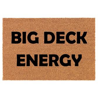 Big Deck Energy Funny Coir Doormat Door Mat Entry Mat Housewarming Gift Newlywed Gift Wedding Gift New Home - Thegiftio