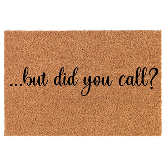 But Did You Call Funny Coir Doormat Door Mat Housewarming Gift Newlywed Gift Wedding Gift New Home - Thegiftio UK