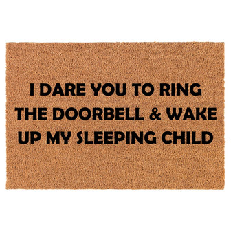 I Dare You To Ring The Doorbell And Wake Up My Sleeping Child Funny New Parent Baby Shower Gift Coir Doormat Door Mat Entry Mat - Thegiftio UK