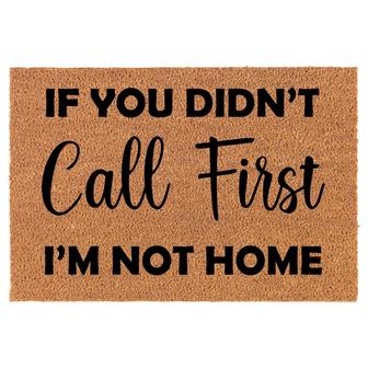 If You Didn't Call First I'm Not Home Funny Coir Doormat Door Mat Entry Mat Housewarming Gift Newlywed Gift Wedding Gift New Home - Thegiftio UK