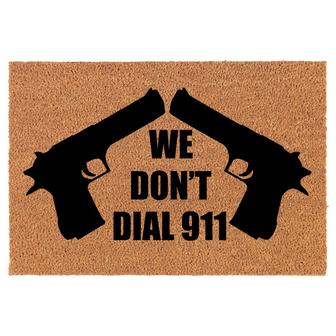 We Don't Dial 911 Funny Coir Doormat Welcome Front Door Mat New Home Closing Housewarming Gift - Thegiftio