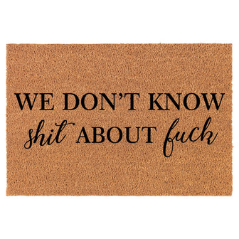 We Don't Know Sht About Fck Funny Coir Doormat Door Mat Housewarming Gift Newlywed Gift Wedding Gift New Home - Thegiftio UK