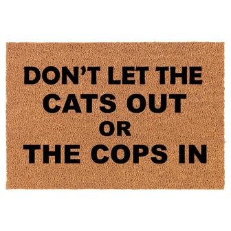 Don't Let The Cats Out Or The Cop In Funny Coir Doormat Door Mat Entry Mat Housewarming Gift Newlywed Gift Wedding Gift New Home - Thegiftio