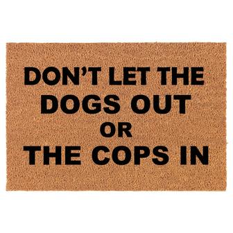 Don't Let The Dogs Out Or The Cop In Funny Coir Doormat Door Mat Entry Mat Housewarming Gift Newlywed Gift Wedding Gift New Home - Thegiftio UK