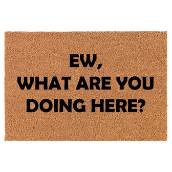Ew What Are You Doing Here Funny Coir Doormat Door Mat Housewarming Gift Newlywed Gift Wedding Gift New Home - Thegiftio UK