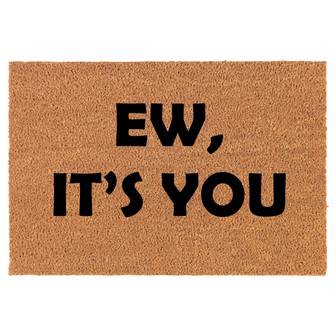 Ew, It's You Funny Coir Doormat Door Mat Housewarming Gift Newlywed Gift Wedding Gift New Home - Thegiftio UK