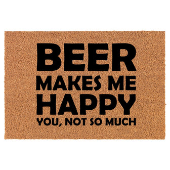 Funny Beer Makes Me Happy You Not So Much Coir Doormat Door Mat Entry Mat Housewarming Gift Newlywed Gift Wedding Gift New Home - Thegiftio