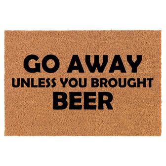 Go Away Unless You Brought Beer Funny Coir Doormat Welcome Front Door Mat New Home Closing Housewarming Gift - Thegiftio
