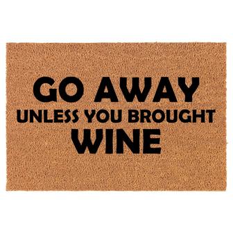 Go Away Unless You Brought Wine Funny Coir Doormat Welcome Front Door Mat New Home Closing Housewarming Gift - Thegiftio