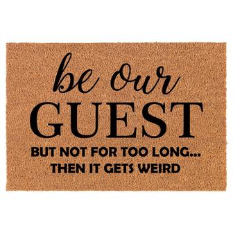 Be Our Guest But Not For Too Long Then It Gets Weird Funny Coir Doormat Door Mat Entry Housewarming Gift Newlywed Gift Wedding Gift New Home - Thegiftio UK