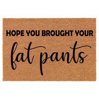 Hope You Brought Your Fat Pants Funny Fall Thanksgiving Coir Doormat Door Mat Housewarming Gift Newlywed Gift Wedding Gift New Home - Thegiftio UK