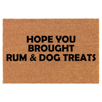Hope You Brought Rum & Dog Treats Funny Coir Doormat Door Mat Housewarming Gift Newlywed Gift Wedding Gift New Home - Thegiftio UK