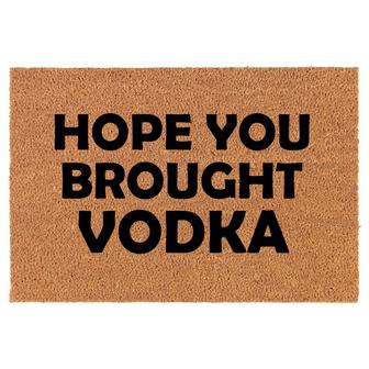 Hope You Brought Vodka Funny Coir Doormat Door Mat Housewarming Gift Newlywed Gift Wedding Gift New Home - Thegiftio UK