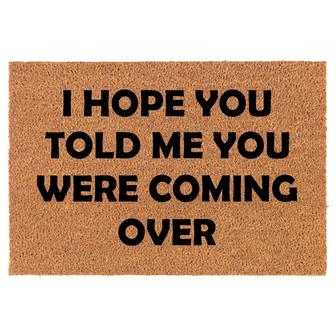 I Hope You Told Me You Were Coming Over Funny Coir Doormat Door Mat Entry Mat Housewarming Gift Newlywed Gift Wedding Gift New Home - Thegiftio UK