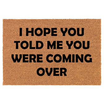 I Hope You Told Me You Were Coming Over Funny Coir Doormat Door Mat Entry Mat Housewarming Gift Newlywed Gift Wedding Gift New Home - Thegiftio UK