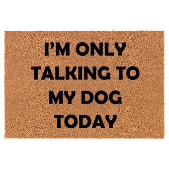 I'm Only Talking To My Dog Today Funny Coir Doormat Door Mat Housewarming Gift Newlywed Gift Wedding Gift New Home - Thegiftio UK